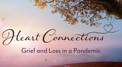 https://www.compassionatefriends.org/wp-content/uploads/2020/09/Heart-Connections-Grief-and-Loss-in-a-Pandemic-400x220.jpg